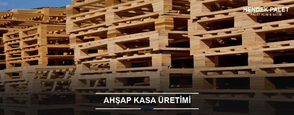 Hendek Endüstriyel Ahşap Kasa